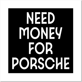 NEED MONEY FOR PORSHE Posters and Art